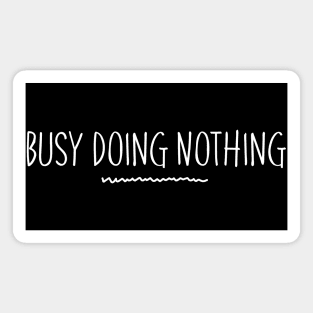 Busy Doing Nothing. Funny Procrastination Design. Magnet